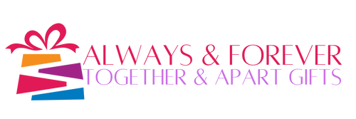 Always & Forever Together & Apart gifts 